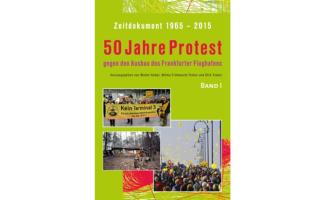 50 Jahre Protest gegen den Ausbau des Frankfurter Flughafens, Band 1